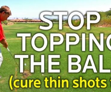 HOW TO STOP TOPPING THE BALL AND CURE THIN SHOTS TOO