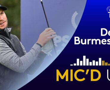 Mic'd Up: Dean Burmester | Round 2 ISPS Handa UK Championship