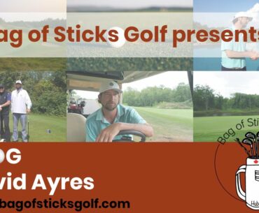 Bag Of Sticks Golf VLOG with David Ayres