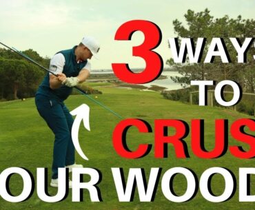 3 WAYS TO CRUSH YOUR FAIRWAY WOODS EVERY TIME