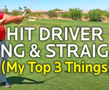 MY TOP 3 THINGS TO HIT DRIVER LONG AND STRAIGHT