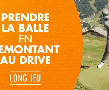 Comment prendre la balle en remontant avec le driver au golf