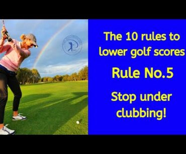 The Ten rules to lower golf scores - Rule No. 5 - Stp under clubbing