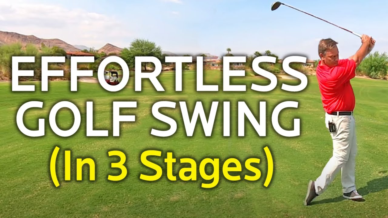 EFFORTLESS GOLF SWING – LEARN IT IN 3 STAGES EFFORTLESS GOLF SWING - LEARN IT IN 3 STAGES