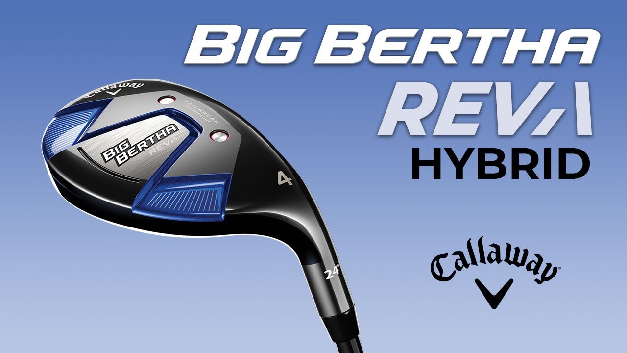Callaway Big Bertha REVA Hybrids (FEATURES) Callaway Big Bertha REVA Hybrids (FEATURES)