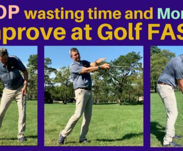 STOP wasting your time. Improve at Golf NOW!