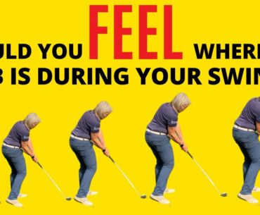 SHOULD YOU FEEL WHERE THE GOLF CLUB HEAD IS DURING YOUR GOLF SWING ??