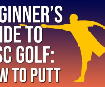Getting Started With Disc Golf: Beginner's Guide to Putting