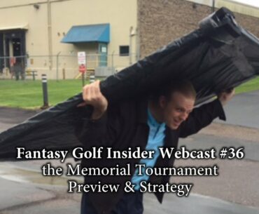 Fantasy Golf Insider Webcast #36: the Memorial Tournament Preview & Strategy