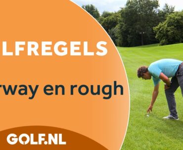 Golfregels: Fairway en rough