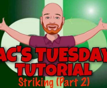 ACs Tuesday Tutorial - Striking (Part 2)