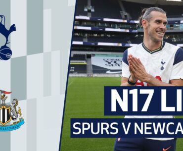 N17 LIVE | SPURS V NEWCASTLE PRE-MATCH BUILD-UP | SPECIAL GUEST - GARETH BALE!
