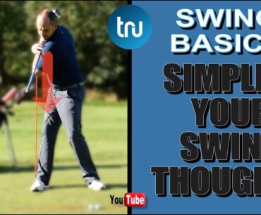 GOLF SWING BASICS - SIMPLIFY YOUR SWING THOUGHTS