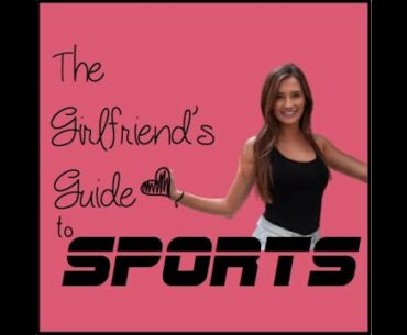 Girlfriend's Guide to Sports: Episode #15 - Upcoming in the World of Sports
