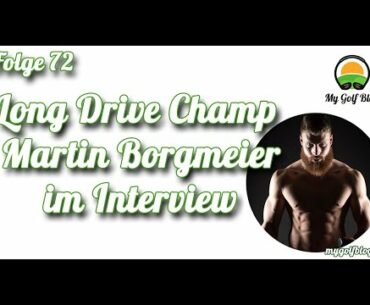 Long Drive Champ Martin Borgmeier im Interview - MyGolfBlog Golf-Podcast Folge 72