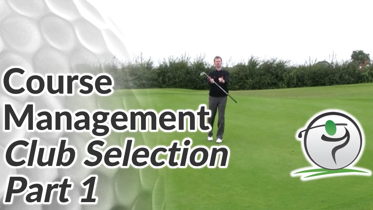 Course Management – Club Selection Tips – Part 1 Course Management - Club Selection Tips - Part 1