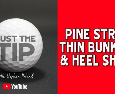 GOLF: Tips and Drills For Pine straw, Thin Bunkers and Heel shots