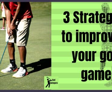 3 Strategies to improving your golf game