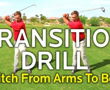 GOLF TRANSITION DRILL -  SWITCH FROM AN ARMS TO A BODY SWING