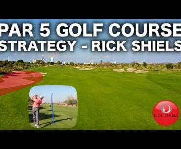PAR 5 GOLF COURSE STRATEGY - RICK SHIELS