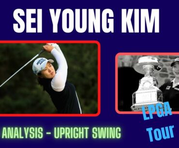 Sei Young Kim -  [ Great Upright Golf Swing! ] - Analysis