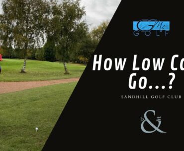 How Low Can I Go.... SandHill Golf Club