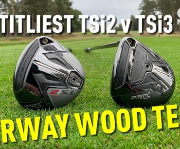 TITLEIST TSi2 v TSi3 FAIRWAY WOOD TEST!