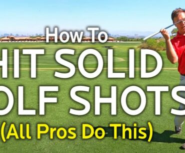 HOW TO HIT SOLID GOLF SHOTS (Irons And Driver)