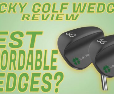 Best Affordable Wedges? Lucky Golf Wedges Review | Scratch Golf Tips