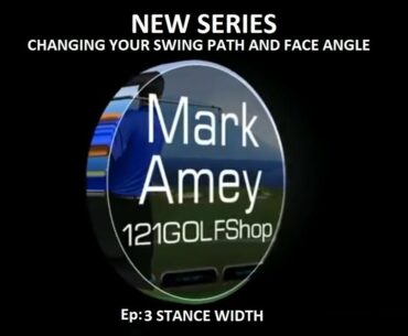 Ep: 3 STANCE WIDTH - CHANGING YOUR SWING PATH AND FACE ANGLE
