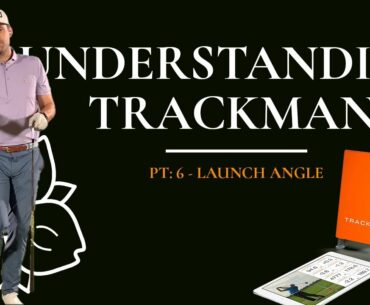Understanding Trackman: Pt. 6 - Launch Angle