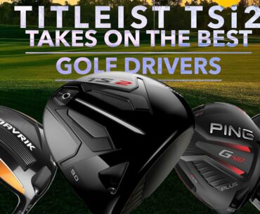 THE BEST GOLF DRIVERS take on TITLEIST TSi