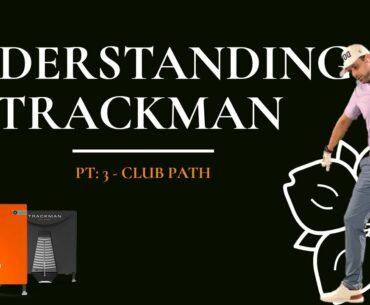 Understanding Trackman: Pt. 3 - Club Path