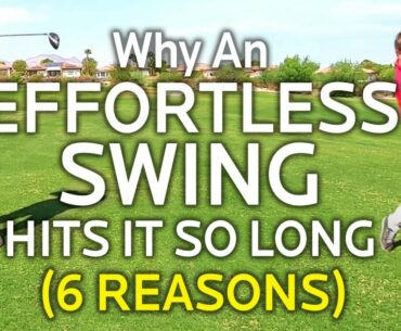 6 REASONS AN EFFORTLESS GOLF SWING HITS IT SO LONG (Driver and Irons)