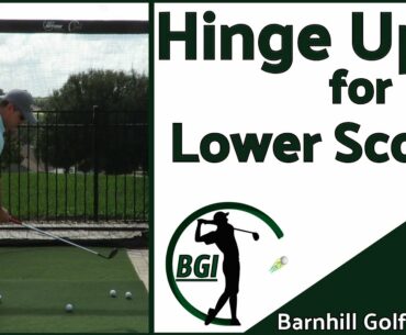 Hinge Up for Lower Scores - Creating the Proper Wrist Hinge