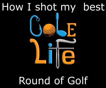 HOW I SHOT MY BEST ROUND OF GOLF