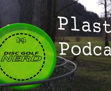 Disc Golf Nerd Plastic Podcast #69  I'm Back