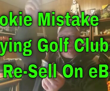 Rookie Mistake Buying Golf Clubs To Re Sell on eBay!