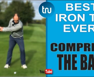 BEST EVER IRON TIP - LEARN TO COMPRESS THE BALL