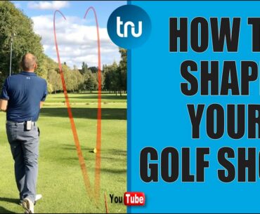 HOW TO SHAPE YOUR GOLF SHOTS - HIT MORE FAIRWAYS & GREENS