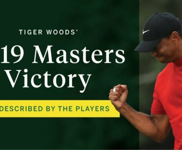 Tiger Woods’ 2019 Masters victory as described by the players