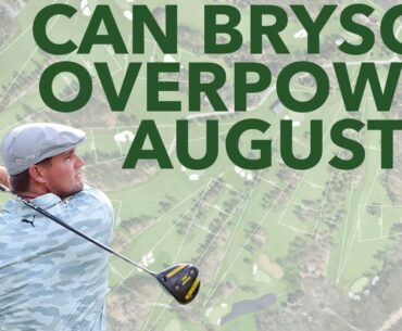 Can Bryson DeChambeau Overpower Augusta? - A Hole by Hole Breakdown