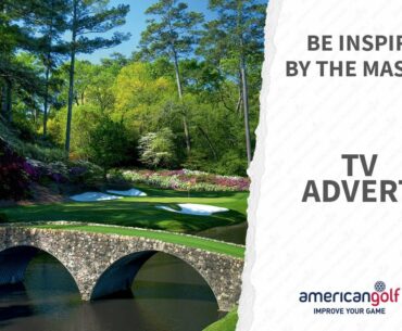 Be Inspired By The Masters With American Golf - Our NEW TV AD