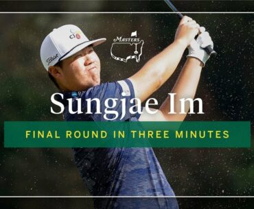 Sungjae Im | Final Round In Three Minutes | The Masters