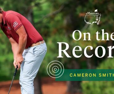 Cameron Smith details his final round | Masters Press Conference