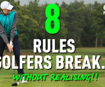 8 RULES GOLFERS BREAK... WITHOUT REALISING!!