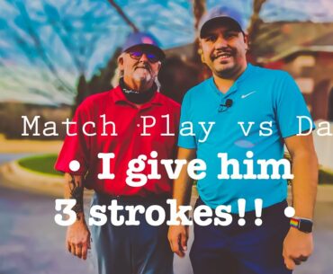 Match Play vs Dad!