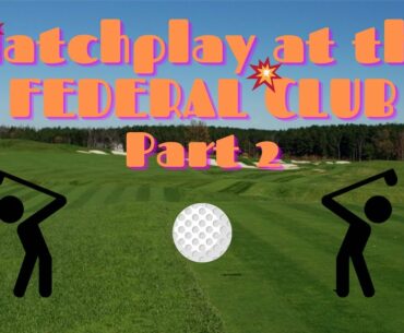 MatchPlay at the Federal Club Part 2