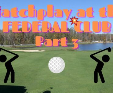 MatchPlay at the Federal Club Part 3