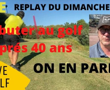 LIVE GOLF #1 - DEBUTER AU GOLF APRES 40 ANS